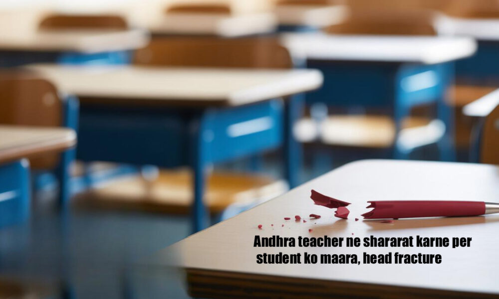Andhra teacher hits student, causes skull fracture